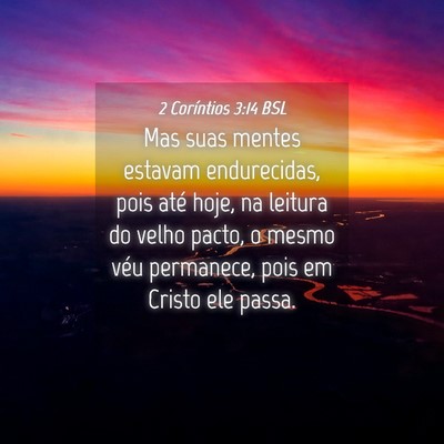 Picture 04 - 2 Coríntios 3:14 BSL - Mas suas mentes estavam endurecidas, pois até - Bible Verse Picture