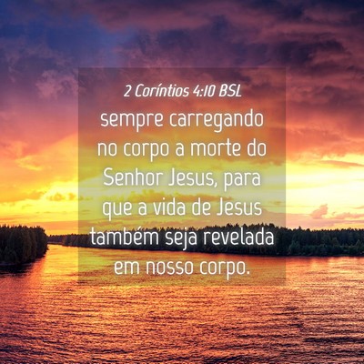 Picture 04 - 2 Coríntios 4:10 BSL - sempre carregando no corpo a morte do Senhor - Bible Verse Picture