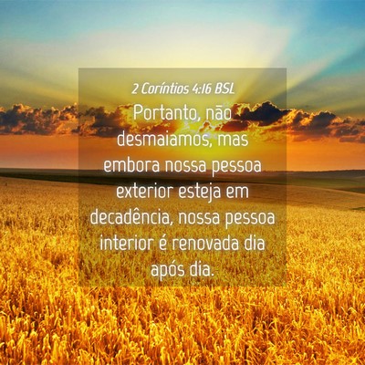 Picture 04 - 2 Coríntios 4:16 BSL - Portanto, não desmaiamos, mas embora nossa - Bible Verse Picture