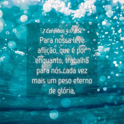 Picture 04 - 2 Coríntios 4:17 BSL - Para nossa leve aflição, que é por enquanto, - Bible Verse Picture