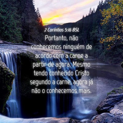Picture 04 - 2 Coríntios 5:16 BSL - Portanto, não conhecemos ninguém de acordo com - Bible Verse Picture