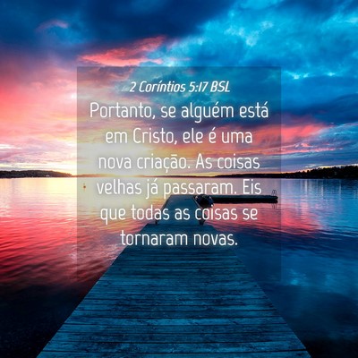 Picture 04 - 2 Coríntios 5:17 BSL - Portanto, se alguém está em Cristo, ele é uma - Bible Verse Picture