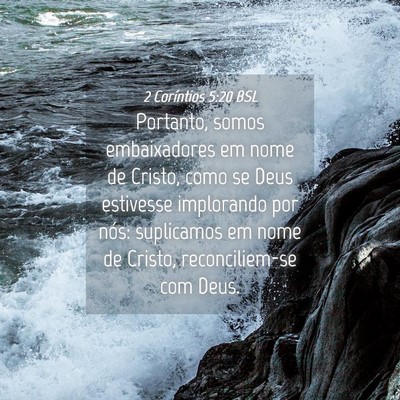 Picture 04 - 2 Coríntios 5:20 BSL - Portanto, somos embaixadores em nome de Cristo, - Bible Verse Picture
