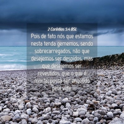 Picture 04 - 2 Coríntios 5:4 BSL - Pois de fato nós que estamos nesta tenda - Bible Verse Picture