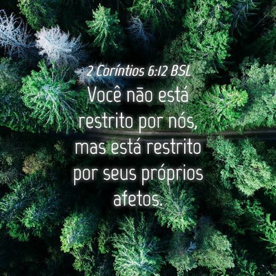 Picture 04 - 2 Coríntios 6:12 BSL - Você não está restrito por nós, mas está - Bible Verse Picture