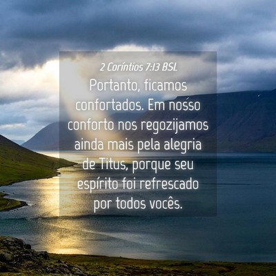 Picture 04 - 2 Coríntios 7:13 BSL - Portanto, ficamos confortados. Em nosso conforto - Bible Verse Picture