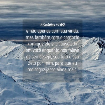 Picture 04 - 2 Coríntios 7:7 BSL - e não apenas com sua vinda, mas também com o - Bible Verse Picture