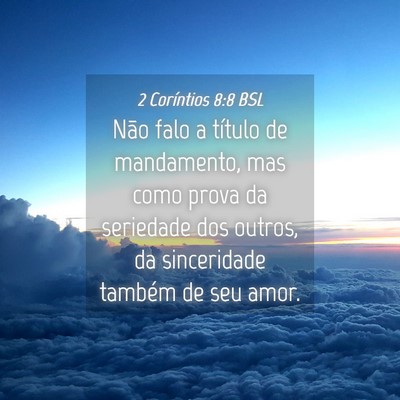 Picture 04 - 2 Coríntios 8:8 BSL - Não falo a título de mandamento, mas como prova - Bible Verse Picture