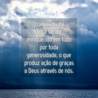 Picture 04 - 2 Coríntios 9:11 BSL - você sendo enriquecido em tudo por toda - Bible Verse Picture