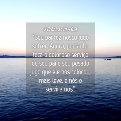 Picture 04 - 2 Crônicas 10:4 BSL - “Seu pai fez nosso jugo sofrer. Agora, - Bible Verse Picture