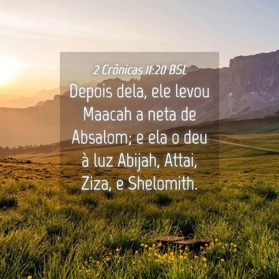 Picture 04 - 2 Crônicas 11:20 BSL - Depois dela, ele levou Maacah a neta de Absalom; - Bible Verse Picture
