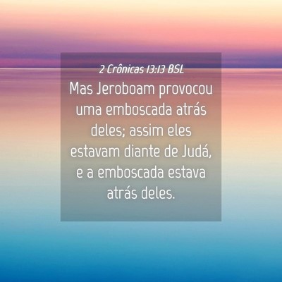 Picture 04 - 2 Crônicas 13:13 BSL - Mas Jeroboam provocou uma emboscada atrás deles; - Bible Verse Picture