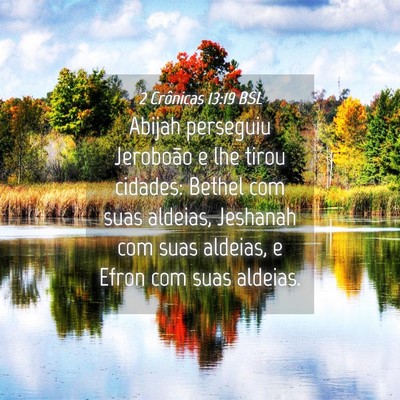 Picture 04 - 2 Crônicas 13:19 BSL - Abijah perseguiu Jeroboão e lhe tirou cidades: - Bible Verse Picture