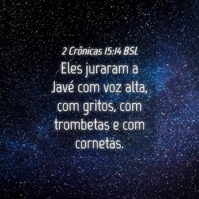 Picture 04 - 2 Crônicas 15:14 BSL - Eles juraram a Javé com voz alta, com gritos, - Bible Verse Picture