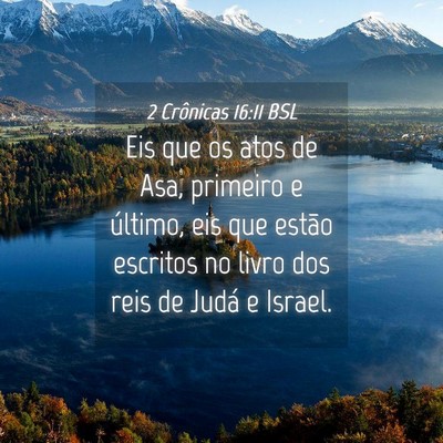 Picture 04 - 2 Crônicas 16:11 BSL - Eis que os atos de Asa, primeiro e último, eis - Bible Verse Picture
