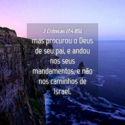 Picture 04 - 2 Crônicas 17:4 BSL - mas procurou o Deus de seu pai, e andou nos seus - Bible Verse Picture