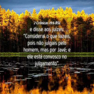 Picture 04 - 2 Crônicas 19:6 BSL - e disse aos juízes: “Considerai o que fazeis, - Bible Verse Picture