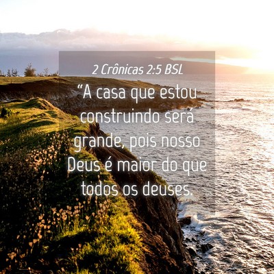 Picture 04 - 2 Crônicas 2:5 BSL - “A casa que estou construindo será grande, - Bible Verse Picture