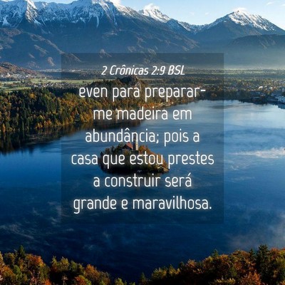 Picture 04 - 2 Crônicas 2:9 BSL - even para preparar-me madeira em abundância; - Bible Verse Picture