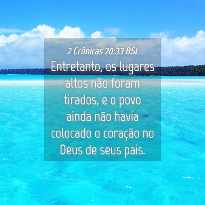Picture 04 - 2 Crônicas 20:33 BSL - Entretanto, os lugares altos não foram tirados, - Bible Verse Picture