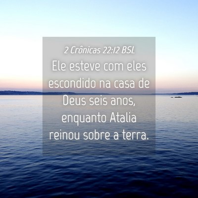Picture 04 - 2 Crônicas 22:12 BSL - Ele esteve com eles escondido na casa de Deus - Bible Verse Picture