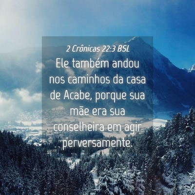 Picture 04 - 2 Crônicas 22:3 BSL - Ele também andou nos caminhos da casa de Acabe, - Bible Verse Picture