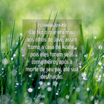 Picture 04 - 2 Crônicas 22:4 BSL - Ele fez o que era mau aos olhos de Javé, assim - Bible Verse Picture