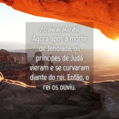 Picture 04 - 2 Crônicas 24:17 BSL - Agora após a morte de Jehoiada, os príncipes de - Bible Verse Picture