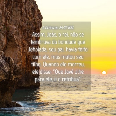 Picture 04 - 2 Crônicas 24:22 BSL - Assim, Joás, o rei, não se lembrava da bondade - Bible Verse Picture