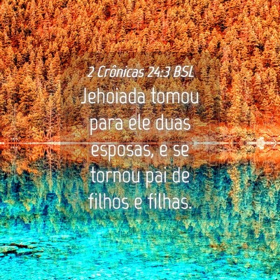 Picture 04 - 2 Crônicas 24:3 BSL - Jehoiada tomou para ele duas esposas, e se tornou - Bible Verse Picture