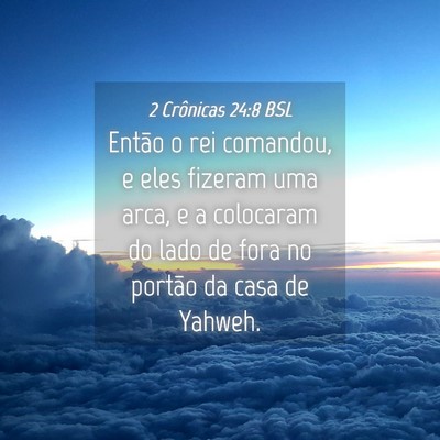 Picture 04 - 2 Crônicas 24:8 BSL - Então o rei comandou, e eles fizeram uma arca, e - Bible Verse Picture
