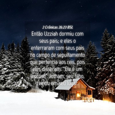 Picture 04 - 2 Crônicas 26:23 BSL - Então Uzziah dormiu com seus pais; e eles o - Bible Verse Picture