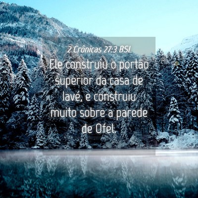 Picture 04 - 2 Crônicas 27:3 BSL - Ele construiu o portão superior da casa de - Bible Verse Picture