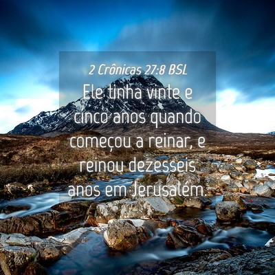 Picture 04 - 2 Crônicas 27:8 BSL - Ele tinha vinte e cinco anos quando começou a - Bible Verse Picture