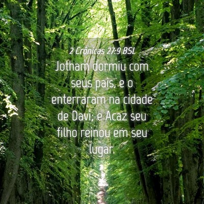 Picture 04 - 2 Crônicas 27:9 BSL - Jotham dormiu com seus pais, e o enterraram na - Bible Verse Picture