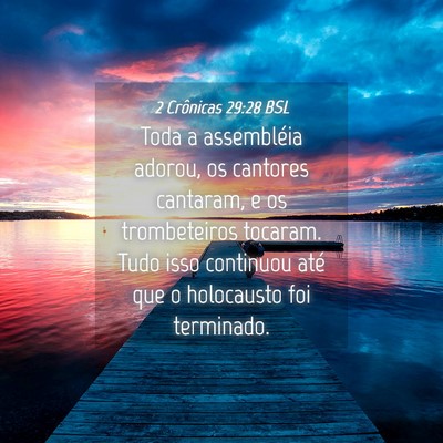 Picture 04 - 2 Crônicas 29:28 BSL - Toda a assembléia adorou, os cantores cantaram, - Bible Verse Picture