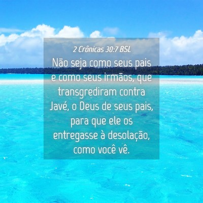 Picture 04 - 2 Crônicas 30:7 BSL - Não seja como seus pais e como seus irmãos, que - Bible Verse Picture