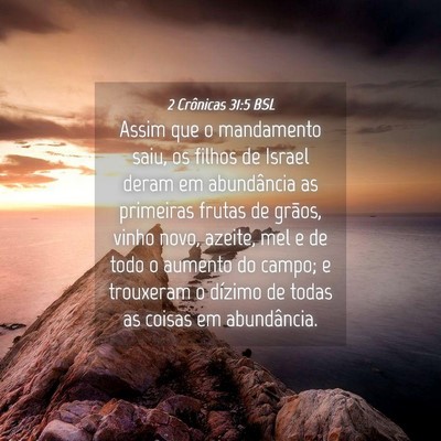 Picture 04 - 2 Crônicas 31:5 BSL - Assim que o mandamento saiu, os filhos de Israel - Bible Verse Picture