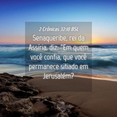 Picture 04 - 2 Crônicas 32:10 BSL - Senaqueribe, rei da Assíria, diz: “Em quem - Bible Verse Picture