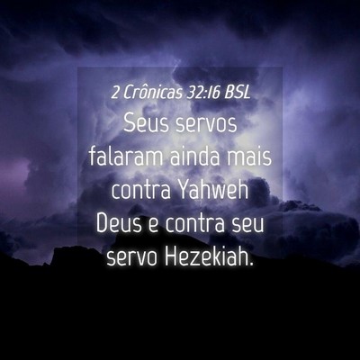 Picture 04 - 2 Crônicas 32:16 BSL - Seus servos falaram ainda mais contra Yahweh Deus - Bible Verse Picture