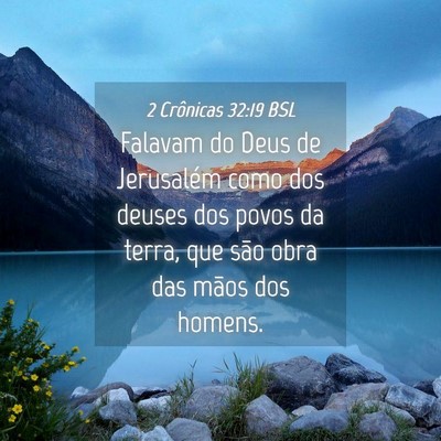 Picture 04 - 2 Crônicas 32:19 BSL - Falavam do Deus de Jerusalém como dos deuses dos - Bible Verse Picture