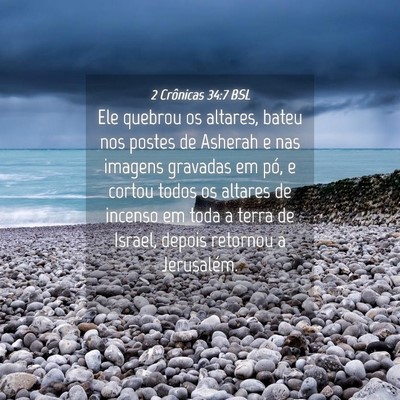 Picture 04 - 2 Crônicas 34:7 BSL - Ele quebrou os altares, bateu nos postes de - Bible Verse Picture