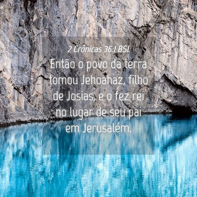 Picture 04 - 2 Crônicas 36:1 BSL - Então o povo da terra tomou Jehoahaz, filho de - Bible Verse Picture