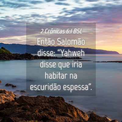 Picture 04 - 2 Crônicas 6:1 BSL - Então Salomão disse: “Yahweh disse que iria - Bible Verse Picture