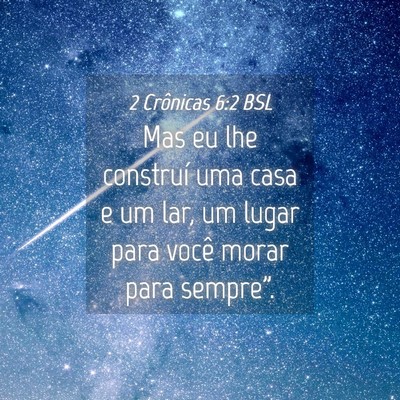 Picture 04 - 2 Crônicas 6:2 BSL - Mas eu lhe construí uma casa e um lar, um lugar - Bible Verse Picture