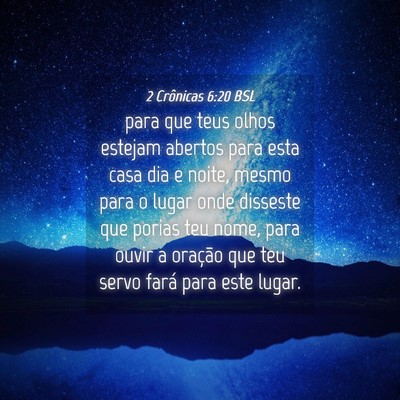 Picture 04 - 2 Crônicas 6:20 BSL - para que teus olhos estejam abertos para esta - Bible Verse Picture