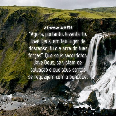 Picture 04 - 2 Crônicas 6:41 BSL - “Agora, portanto, levanta-te, Javé Deus, em - Bible Verse Picture