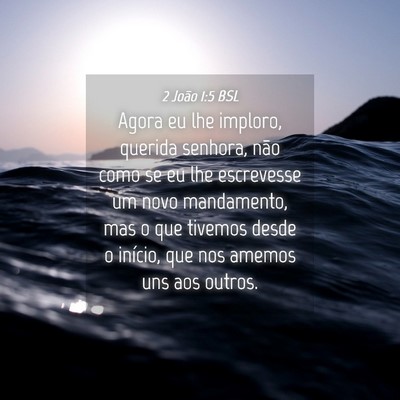 Picture 04 - 2 João 1:5 BSL - Agora eu lhe imploro, querida senhora, não como - Bible Verse Picture