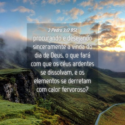 Picture 04 - 2 Pedro 3:12 BSL - procurando e desejando sinceramente a vinda do - Bible Verse Picture