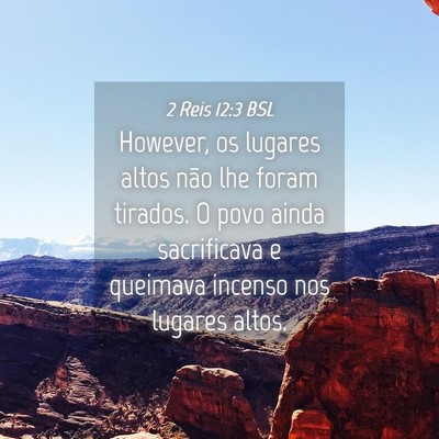 Picture 04 - 2 Reis 12:3 BSL - However, os lugares altos não lhe foram tirados. - Bible Verse Picture